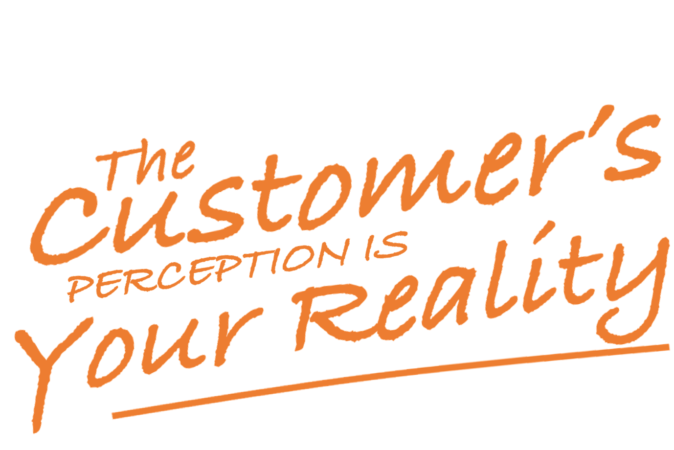 The customer's perception is your reality